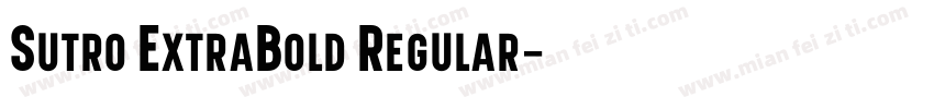 Sutro ExtraBold Regular字体转换